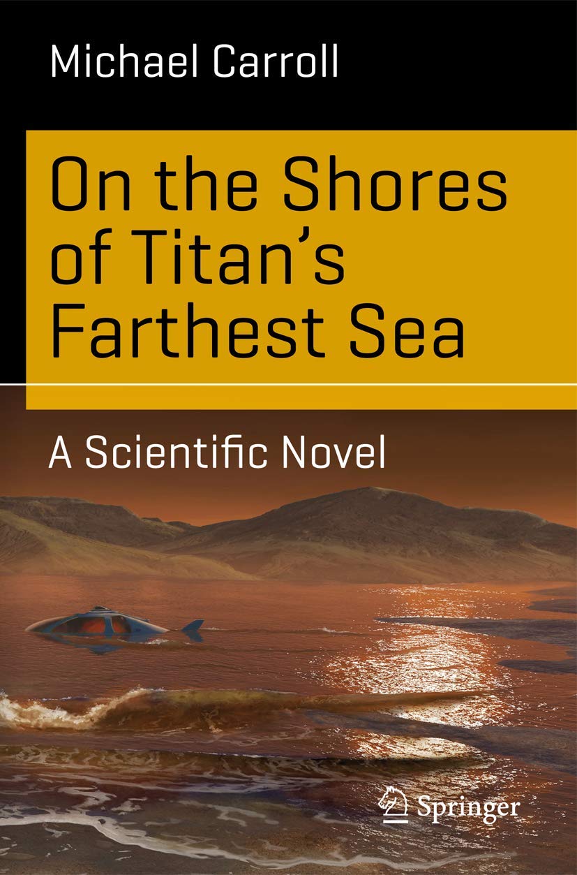 On the Shores of Titan's Farthest Sea: A Scientific Novel (Science and Fiction) Natural Sciences