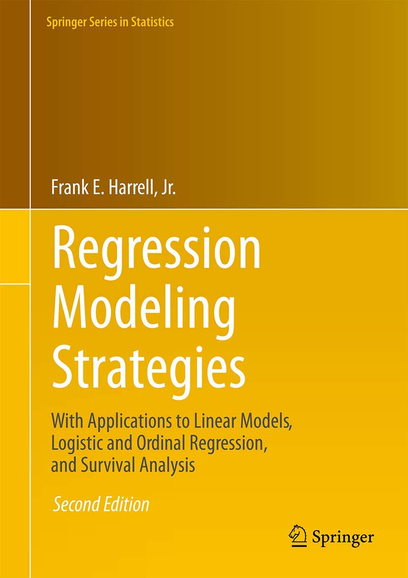 Regression Modeling Strategies: With Applications to Linear Models, Logistic and Ordinal Regression, and Survival Analysis (Springer Series in Statistics) Medicine