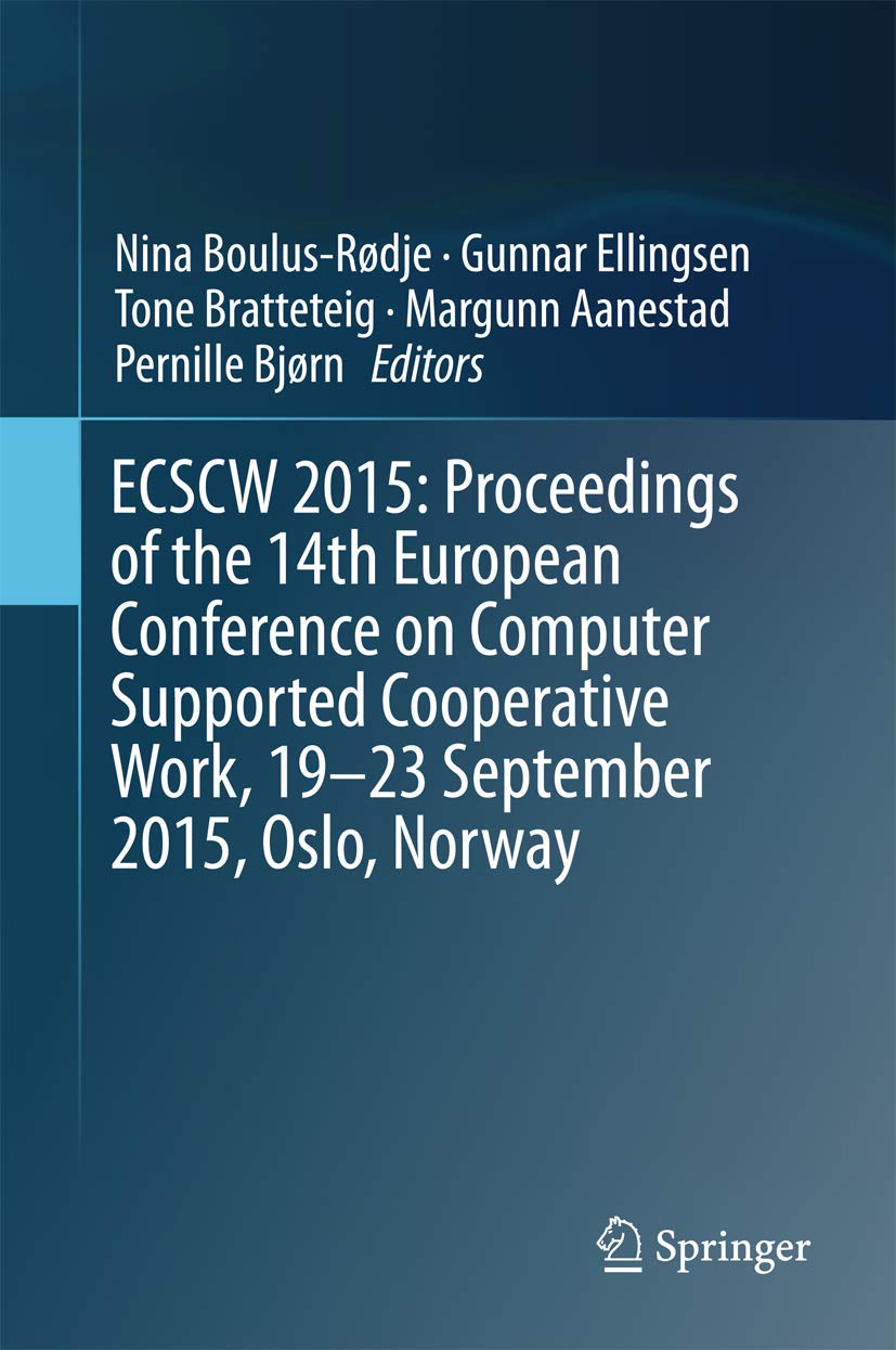 ECSCW 2015: Proceedings of the 14th European Conference on Computer Supported Cooperative Work, 19-23 September 2015, Oslo, Norway Computer Science