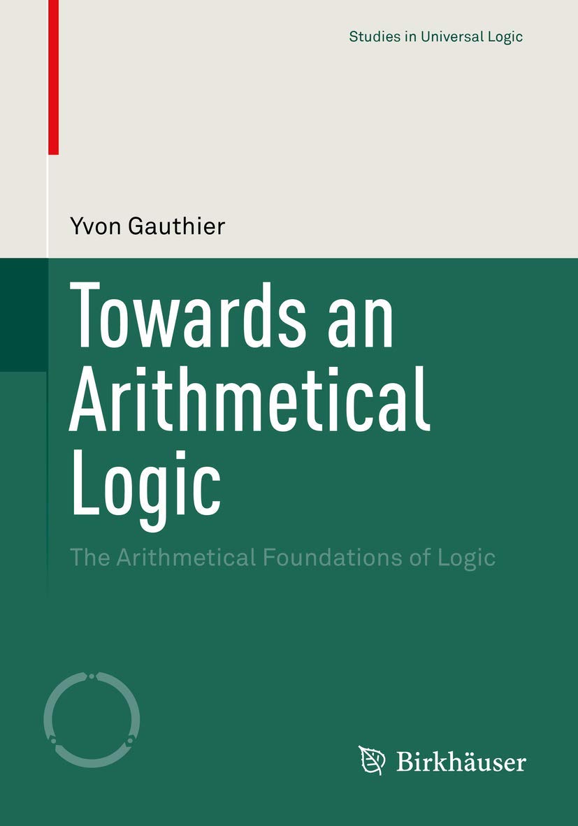 Towards an Arithmetical Logic: The Arithmetical Foundations of Logic book
