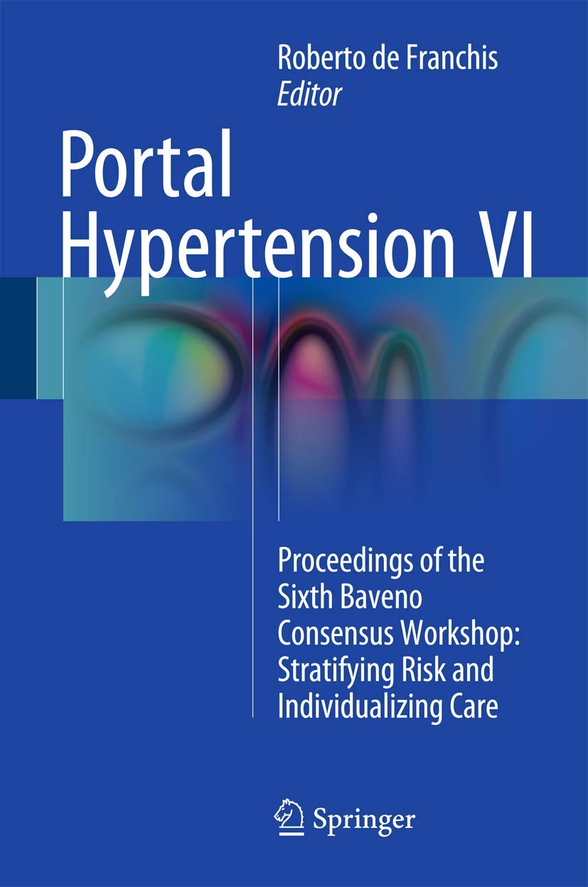 Portal Hypertension: Proceedings of the Sixth Baveno Consensus Workshop: Stratifying Risk and Individualizing Care book