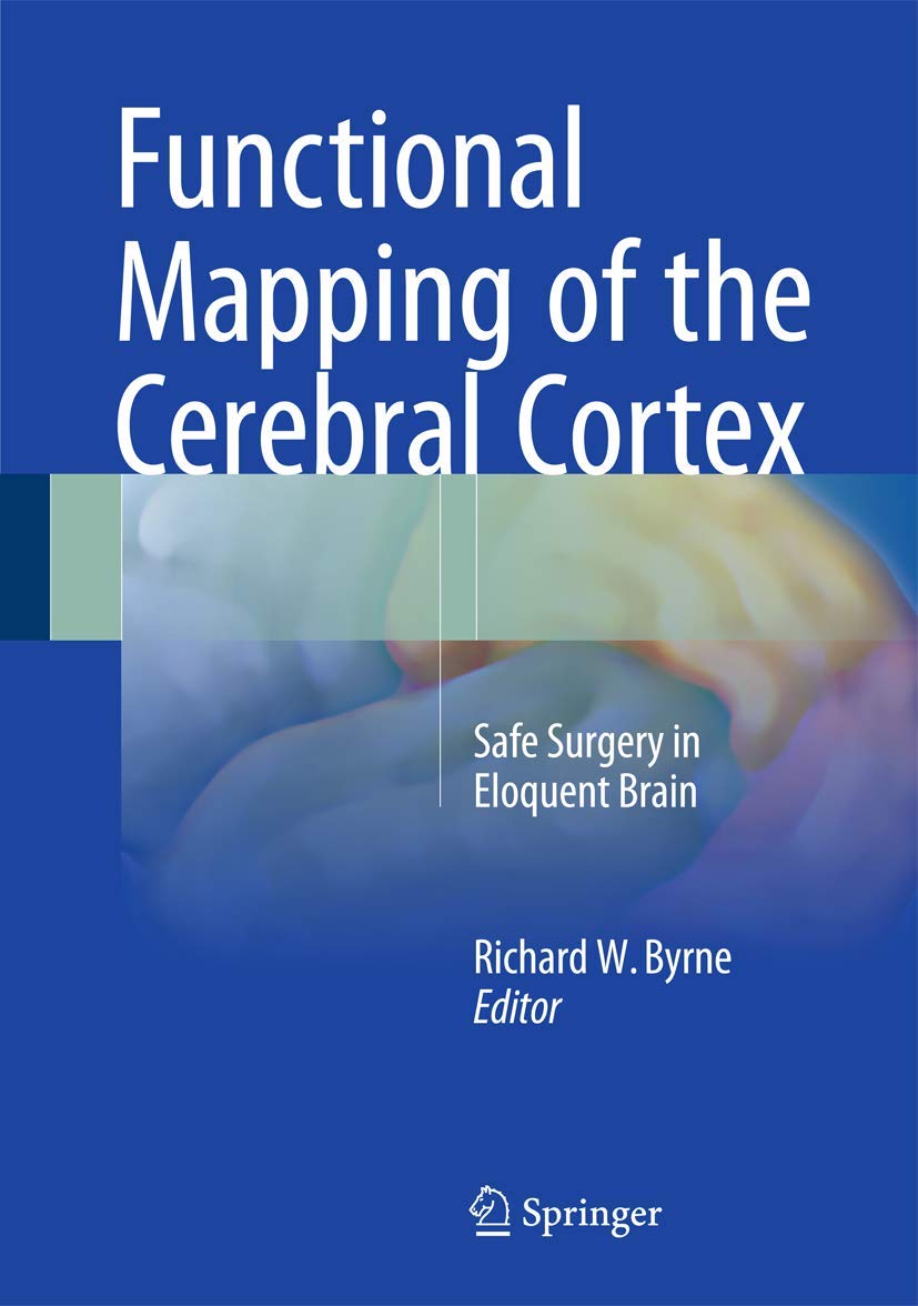 Functional Mapping of the Cerebral Cortex: Safe Surgery in Eloquent Brain book