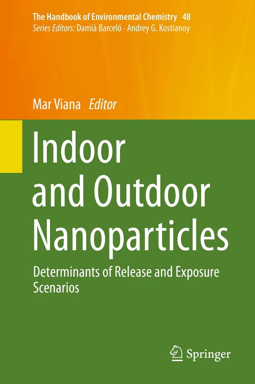 Indoor and Outdoor Nanoparticles: Determinants of Release and Exposure Scenarios (The Handbook of Environmental Chemistry, 48, Band 707) Business & Technology
