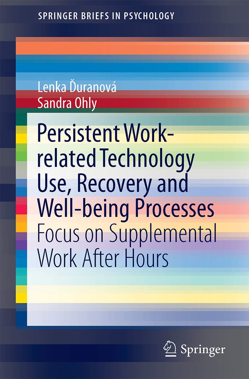 Persistent Work-related Technology Use, Recovery and Well-being Processes: Focus on Supplemental Work After Hours (SpringerBriefs in Psychology) Medicine