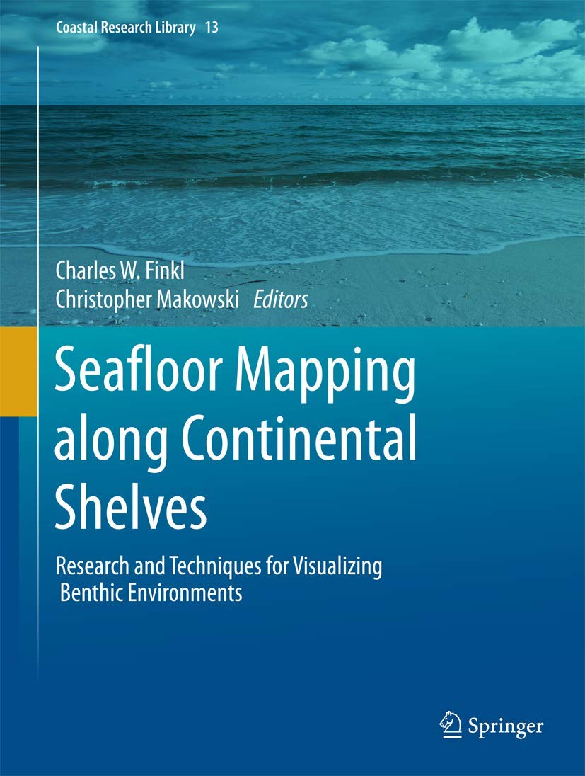 Seafloor Mapping along Continental Shelves: Research and Techniques for Visualizing Benthic Environments (Coastal Research Library, 13, Band 13) Geology & Geography