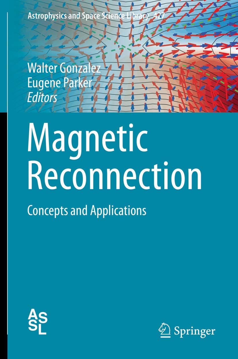 Magnetic Reconnection: Concepts and Applications (Astrophysics and Space Science Library, 427, Band 427) Geology & Geography