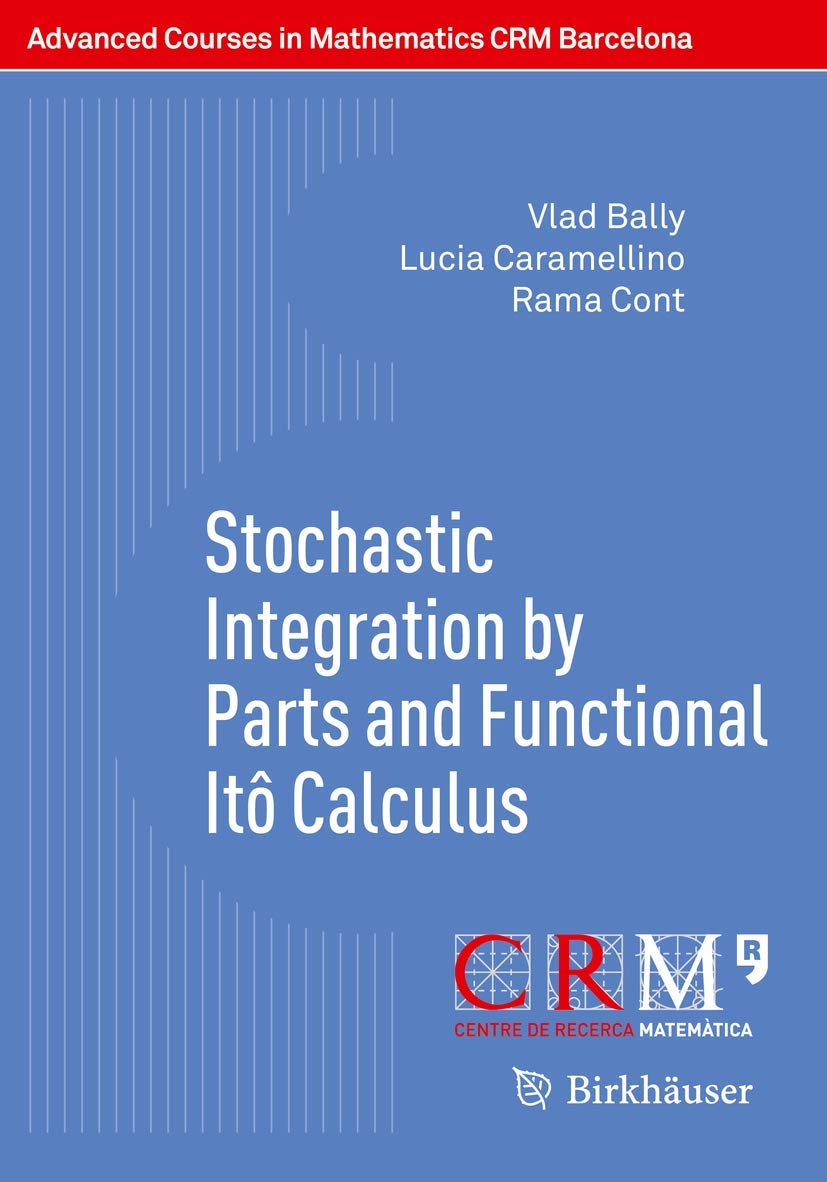 Stochastic Integration by Parts and Functional Itô Calculus (Advanced Courses in Mathematics - CRM Barcelona) Mathematics