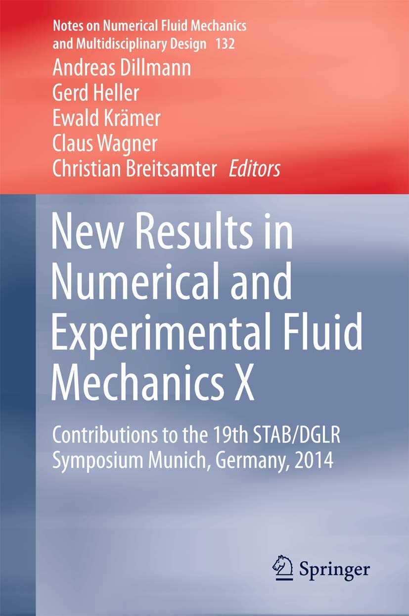 New Results in Numerical and Experimental Fluid Mechanics X: Contributions to the 19th STAB/DGLR Symposium Munich, Germany, 2014 (Notes on Numerical ... and Multidisciplinary Design, 132, Band 132) Business & Technology