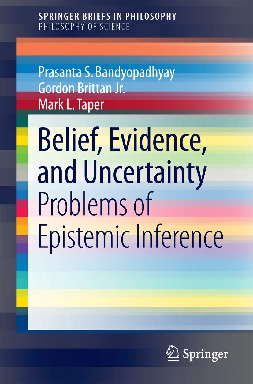 Belief, Evidence, and Uncertainty: Problems of Epistemic Inference (Philosophy of Science) Philosophy