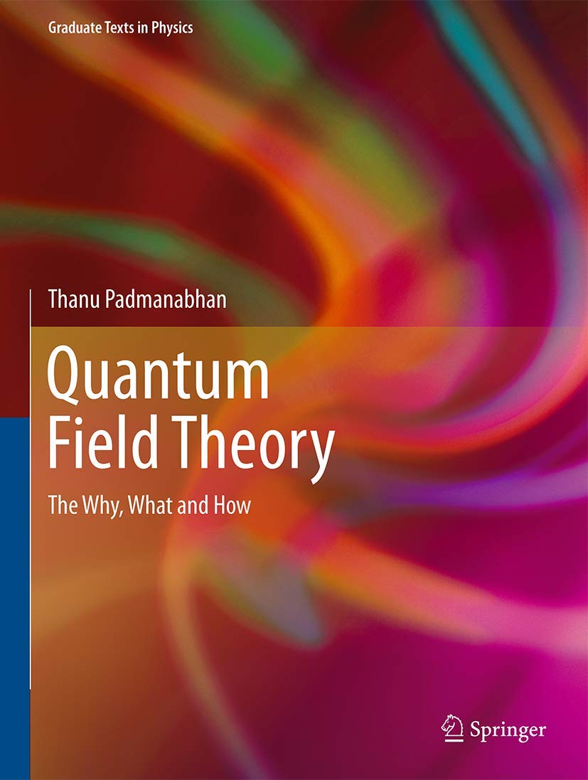 Quantum Field Theory: The Why, What and How (Graduate Texts in Physics) Natural Sciences