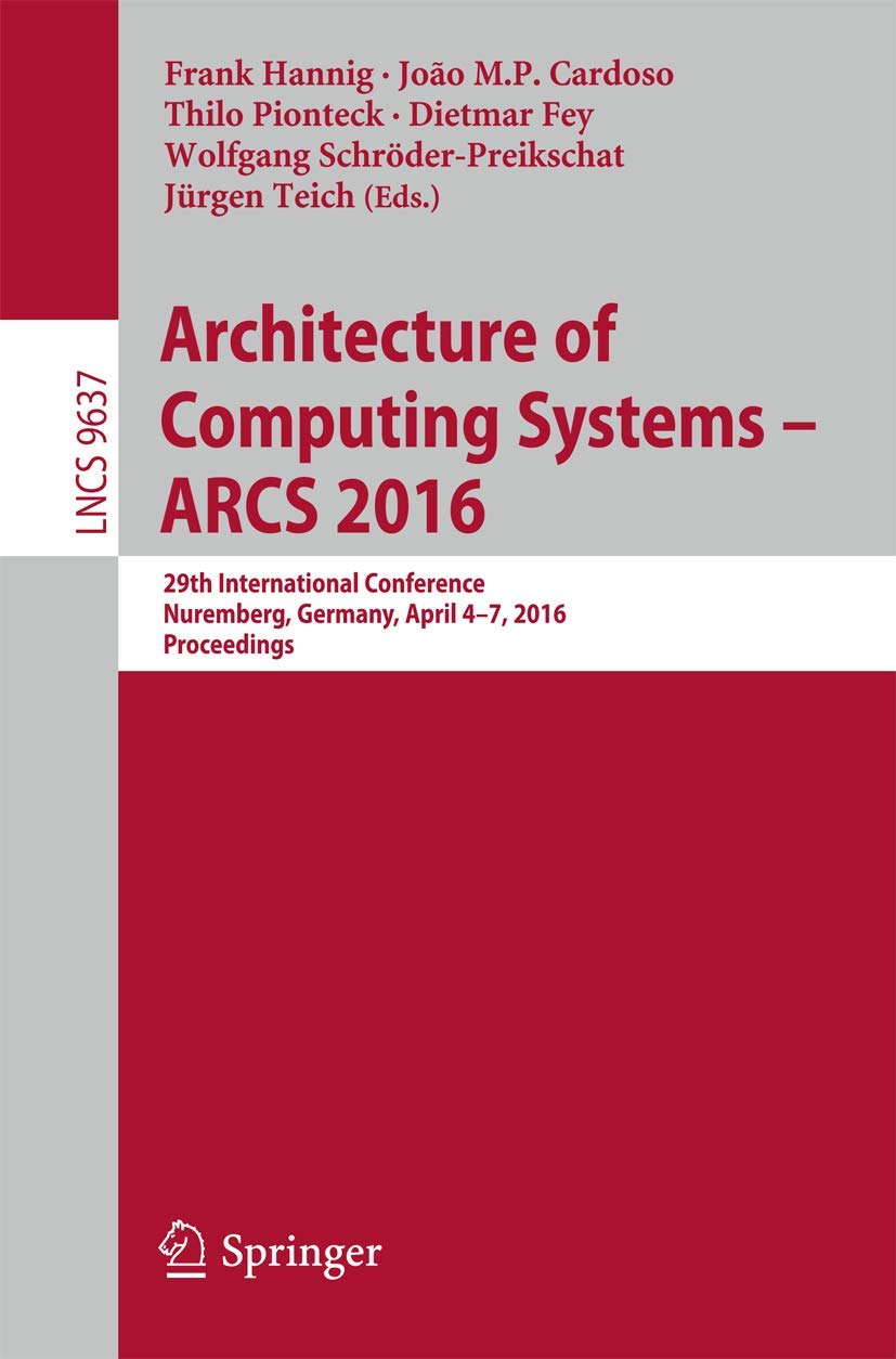 Architecture of Computing Systems -- ARCS 2016: 29th International Conference, Nuremberg, Germany, April 4-7, 2016, Proceedings (Theoretical Computer Science and General Issues, Band 9637) Computer Science