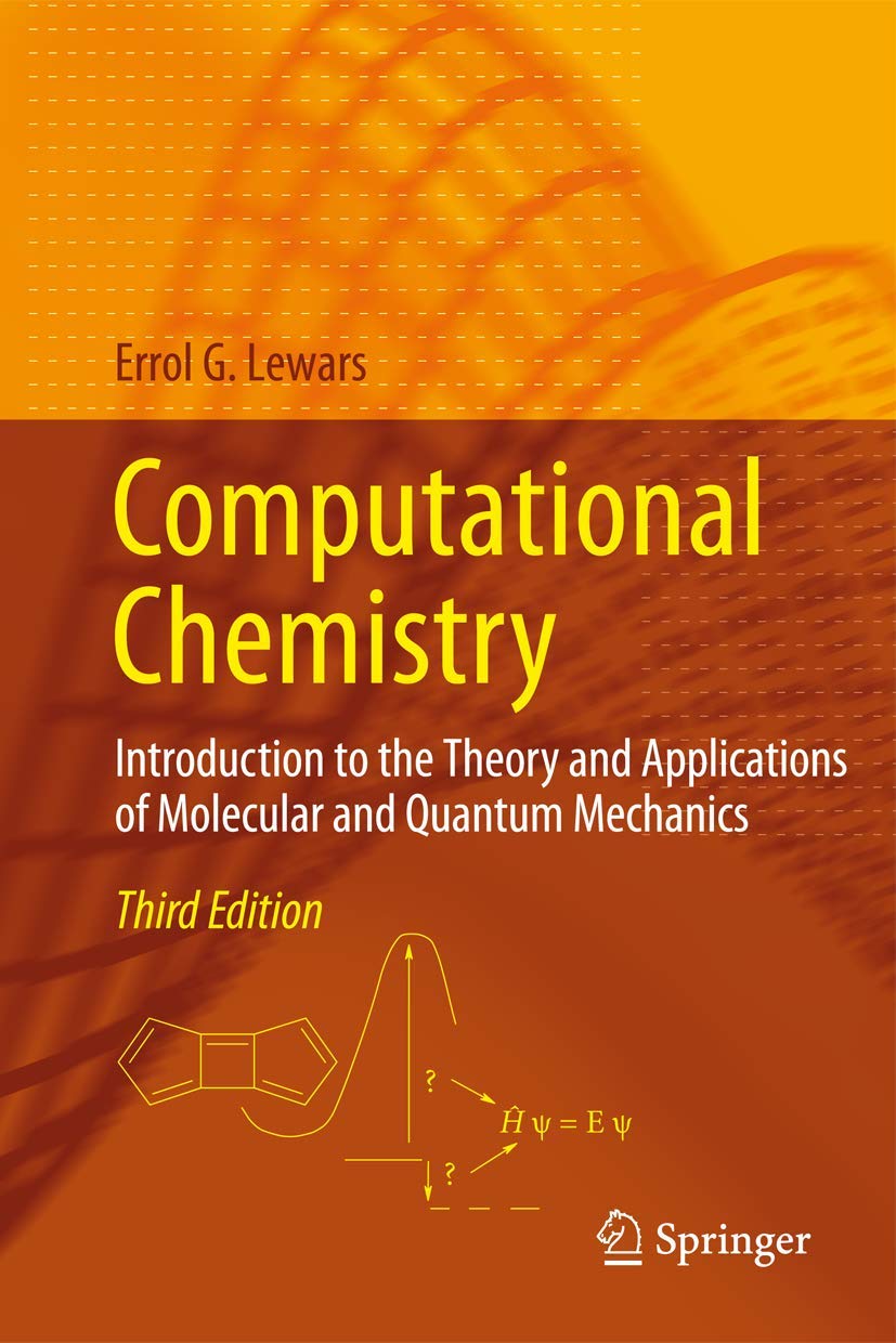 Computational Chemistry: Introduction to the Theory and Applications of Molecular and Quantum Mechanics Computer Science