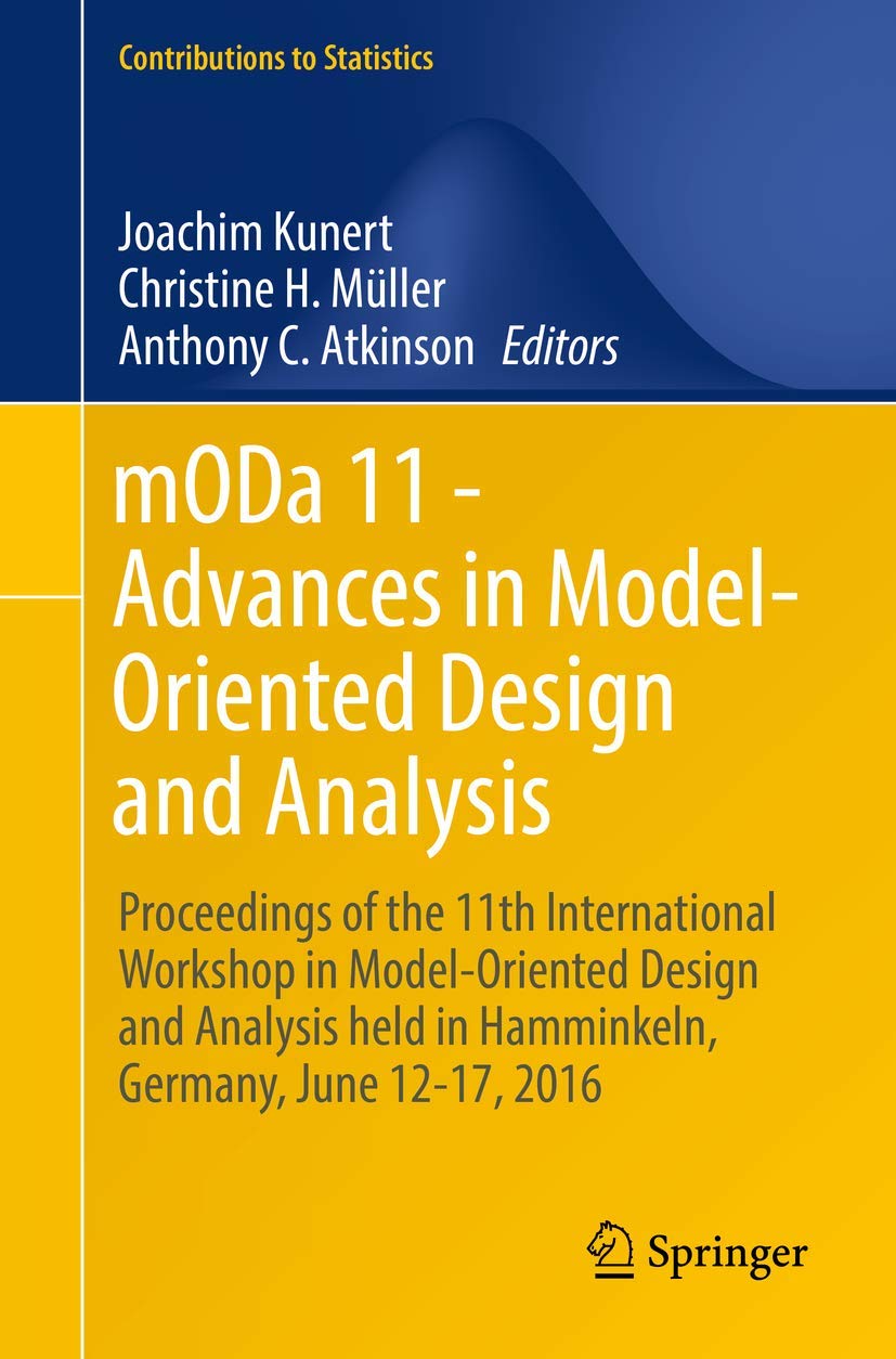 mODa 11 - Advances in Model-Oriented Design and Analysis: Proceedings of the 11th International Workshop in Model-Oriented Design and Analysis held in ... 12-17, 2016 (Contributions to Statistics) Medicine