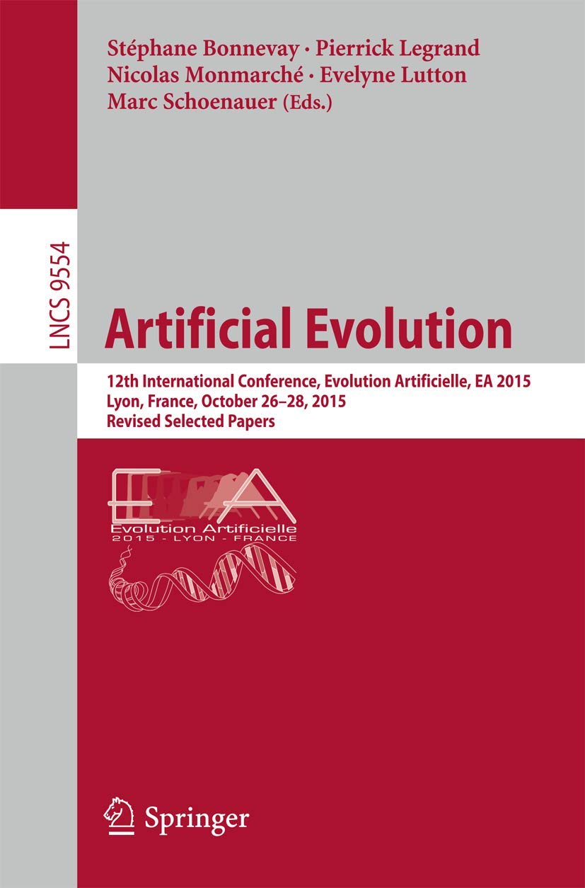 Artificial Evolution: 12th International Conference, Evolution Artificielle, EA 2015, Lyon, France, October 26-28, 2015. Revised Selected Papers book