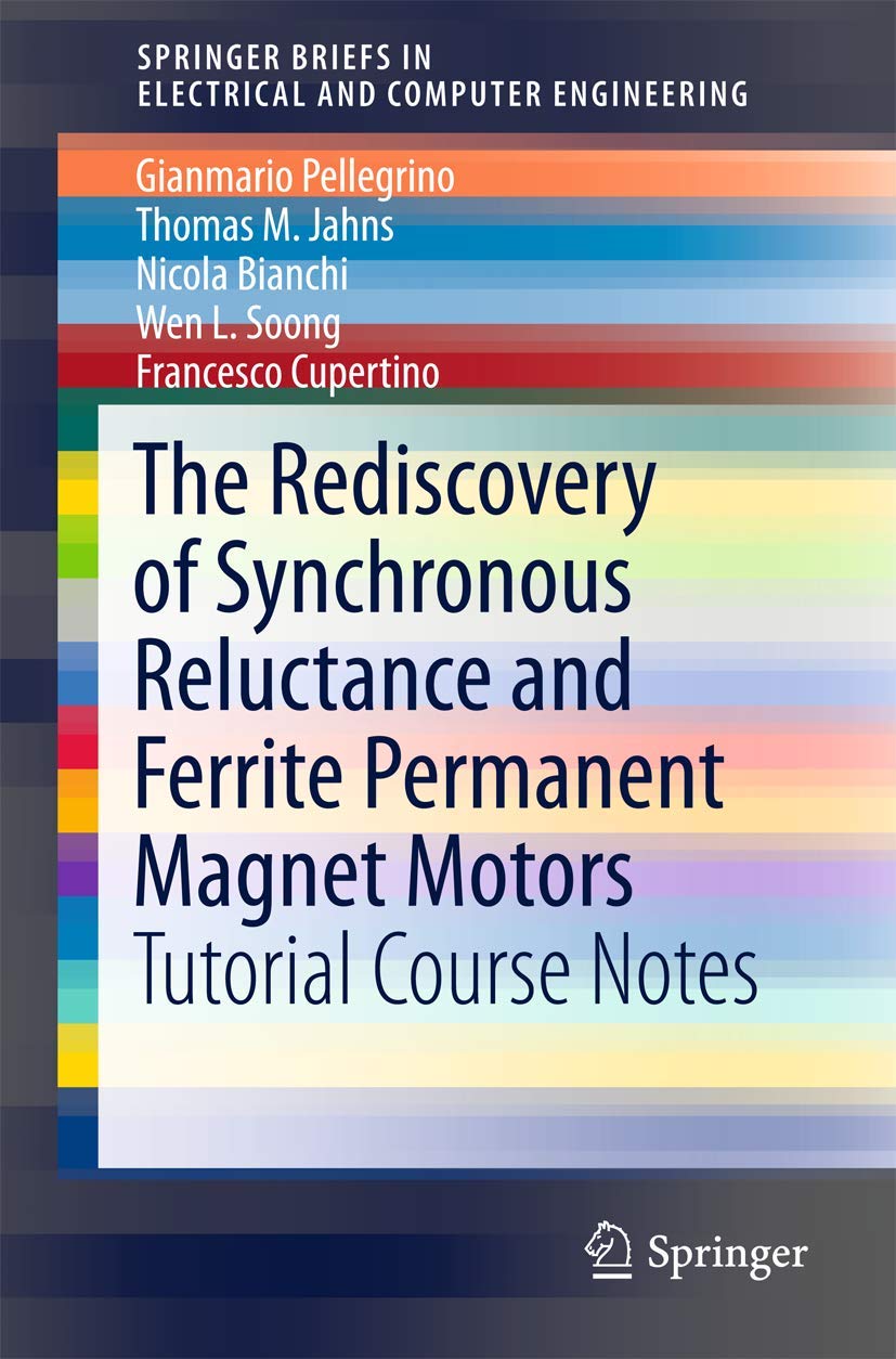 The Rediscovery of Synchronous Reluctance and Ferrite Permanent Magnet Motors: Tutorial Course Notes (SpringerBriefs in Electrical and Computer Engineering) Business & Technology