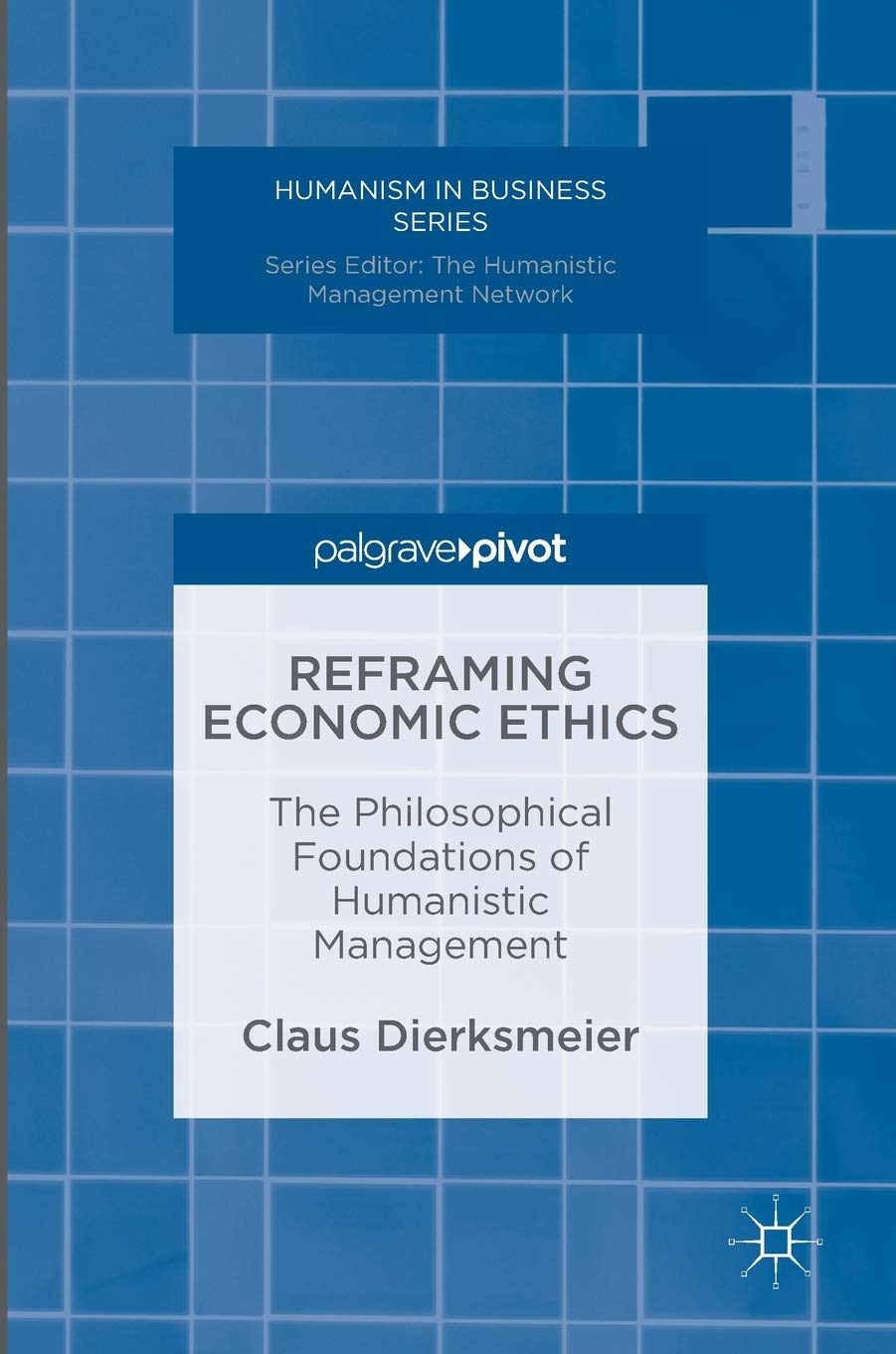 Reframing Economic Ethics: The Philosophical Foundations of Humanistic Management (Humanism in Business Series) Law