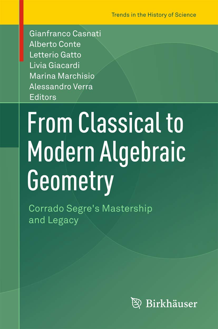 From Classical to Modern Algebraic Geometry: Corrado Segre's Mastership and Legacy book