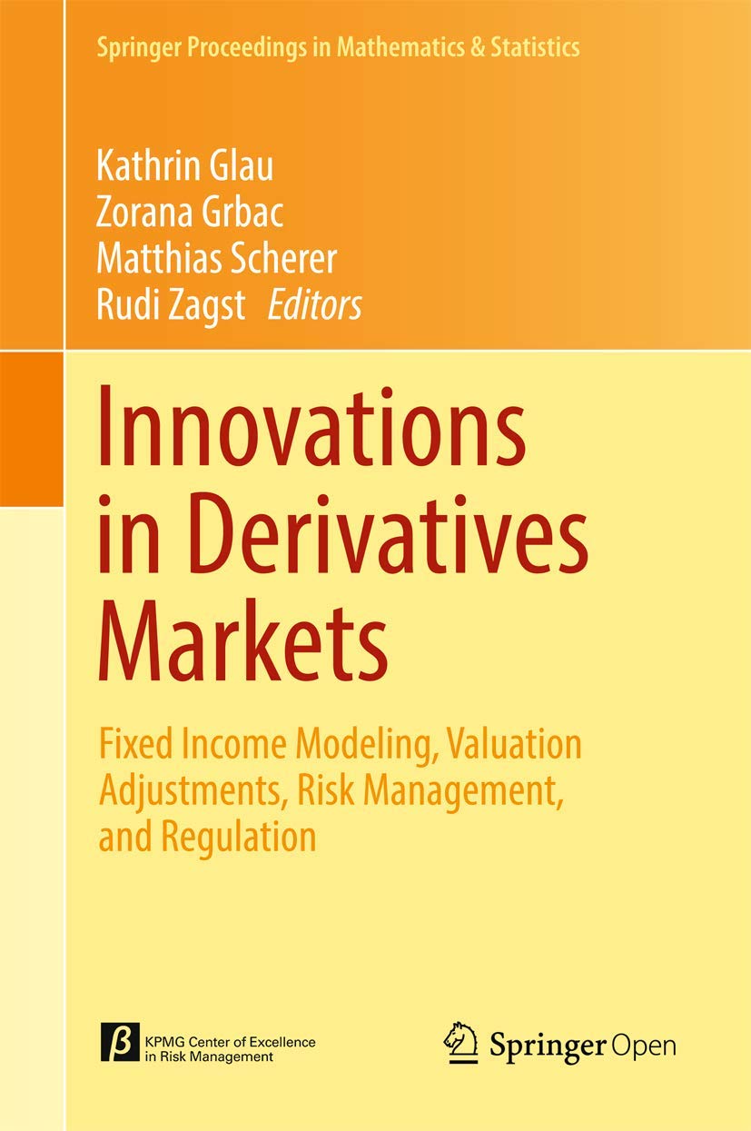 Innovations in Derivatives Markets: Fixed Income Modeling, Valuation Adjustments, Risk Management, and Regulation (Springer Proceedings in Mathematics & Statistics, 165, Band 165) Law