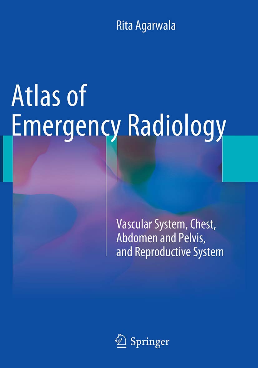Atlas of Emergency Radiology: Vascular System, Chest, Abdomen and Pelvis, and Reproductive System Medicine