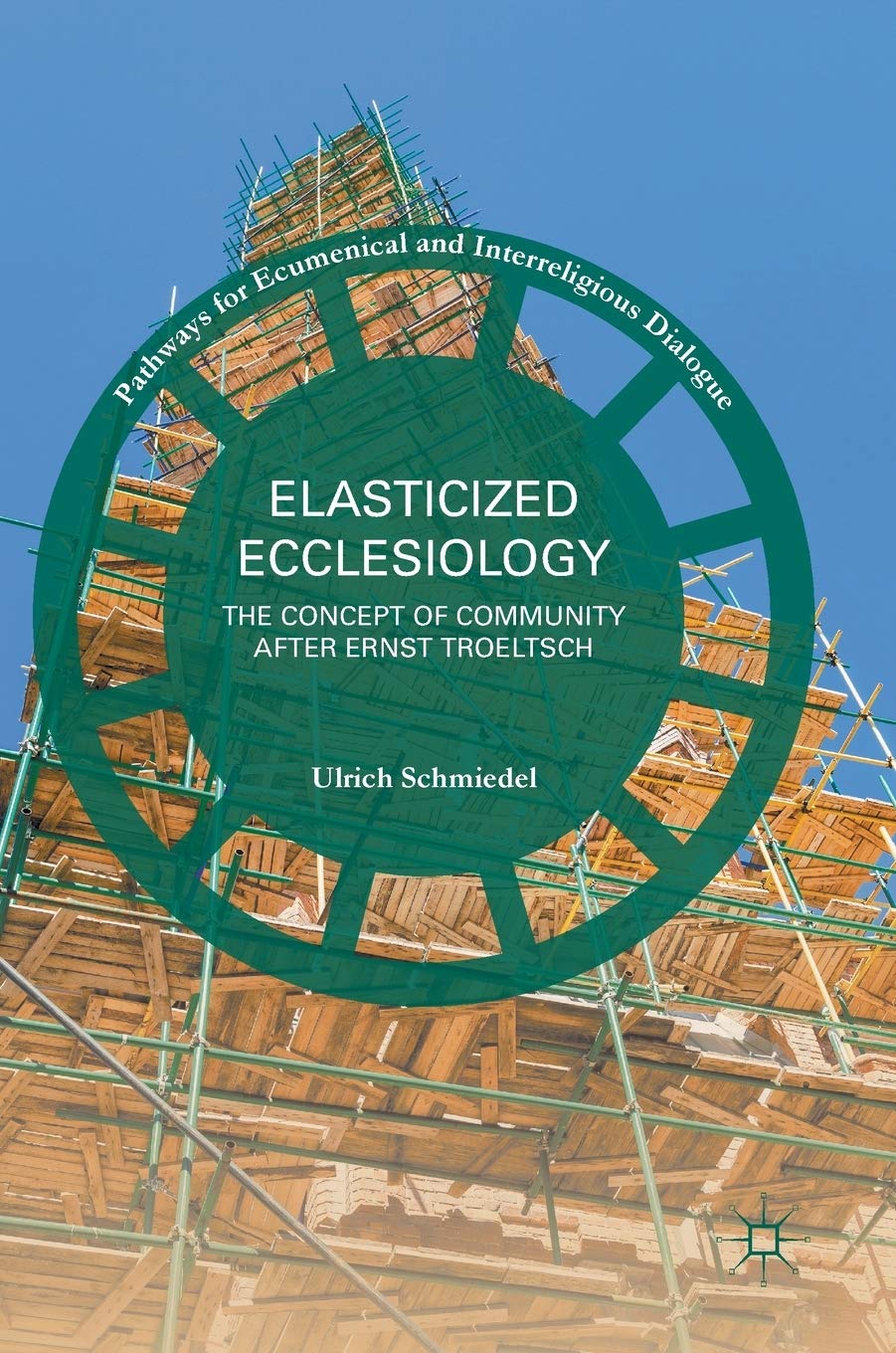 Elasticized Ecclesiology: The Concept of Community after Ernst Troeltsch (Pathways for Ecumenical and Interreligious Dialogue) Law
