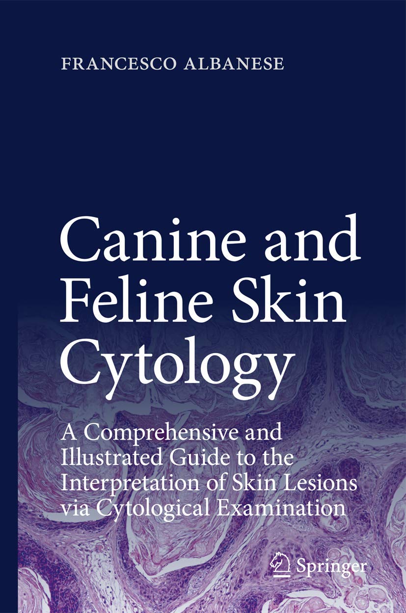 Canine and Feline Skin Cytology: A Comprehensive and Illustrated Guide to the Interpretation of Skin Lesions via Cytological Examination Medicine