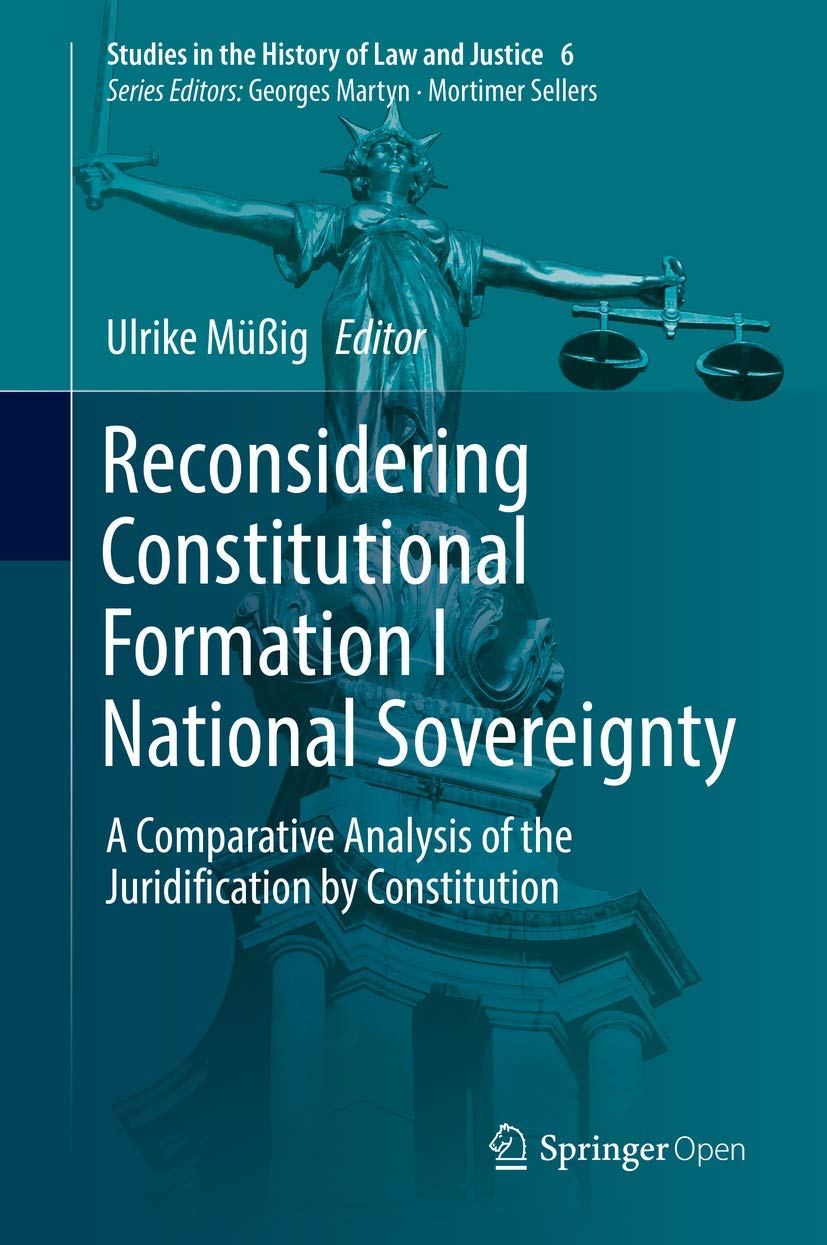 Reconsidering Constitutional Formation I National Sovereignty: A Comparative Analysis of the Juridification by Constitution book