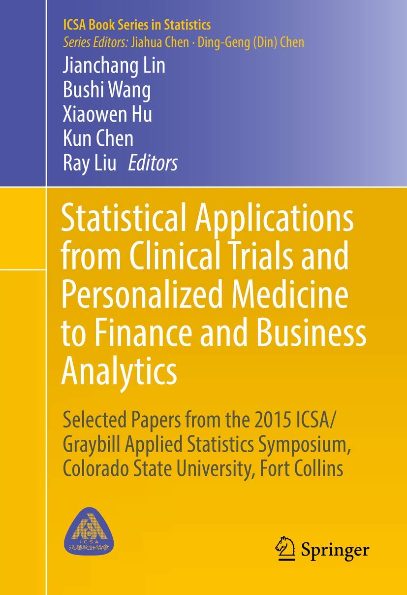 Statistical Applications from Clinical Trials and Personalized Medicine to Finance and Business Analytics: Selected Papers from the 2015 Icsa/Graybill Applied Statistics Symposium book
