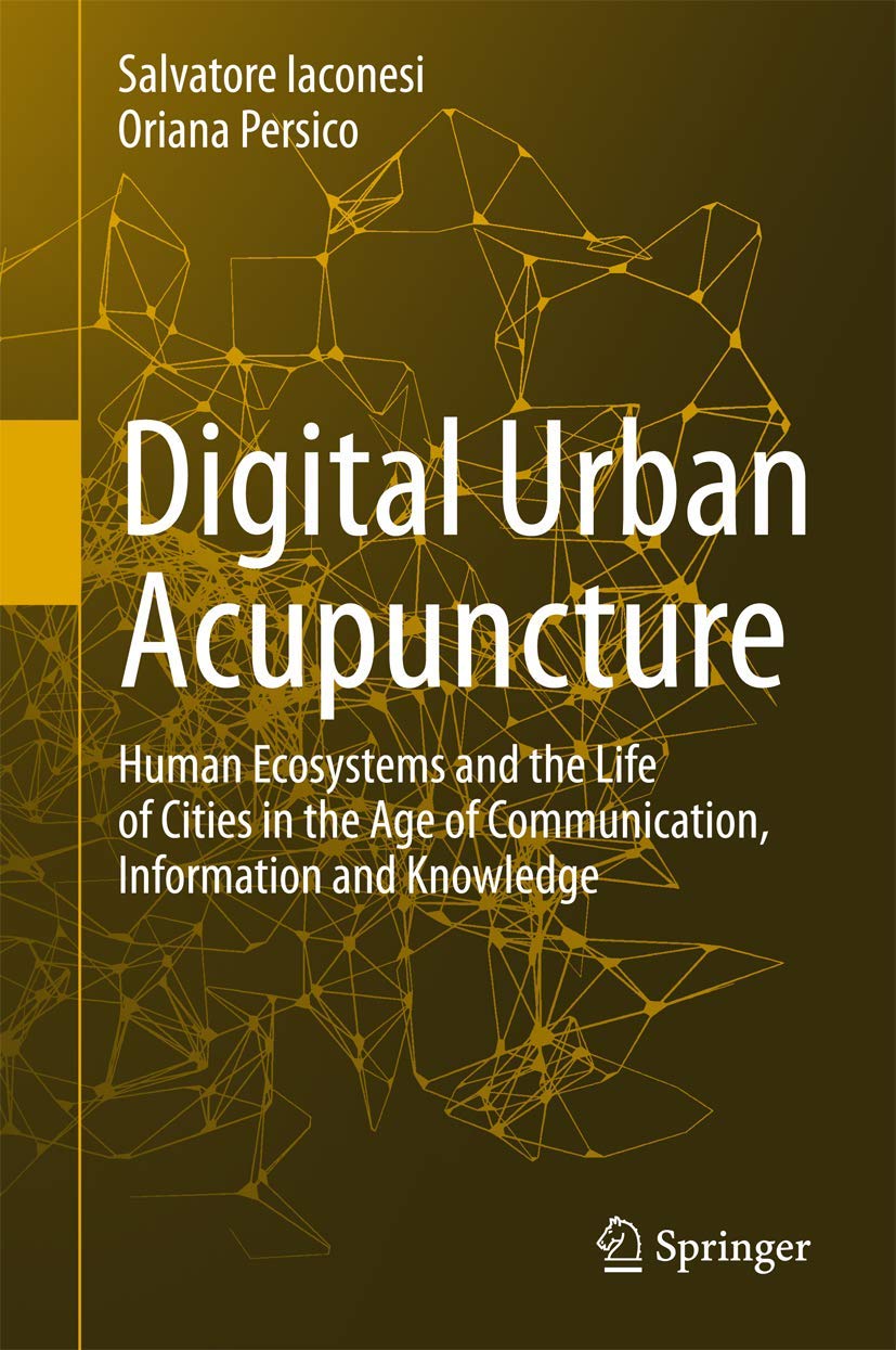 Digital Urban Acupuncture: Human Ecosystems and the Life of Cities in the Age of Communication, Information and Knowledge Social Sciences