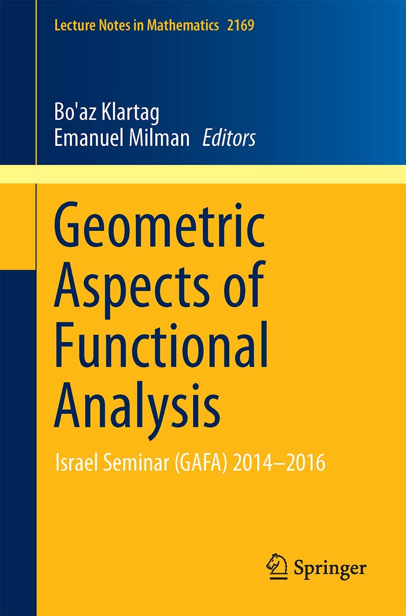 Geometric Aspects of Functional Analysis: Israel Seminar (GAFA) 2014–2016 (Lecture Notes in Mathematics, Band 2169) Mathematics