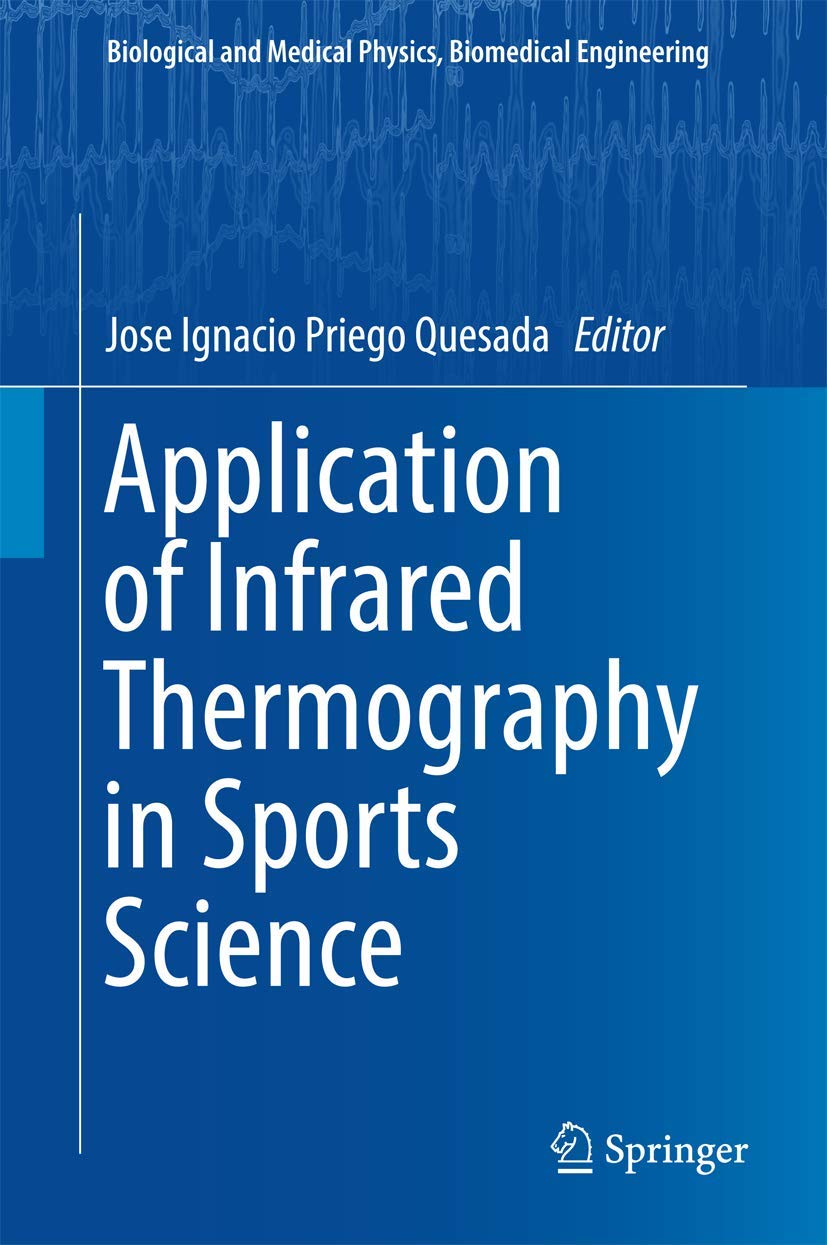 Application of Infrared Thermography in Sports Science (Biological and Medical Physics, Biomedical Engineering) Medicine