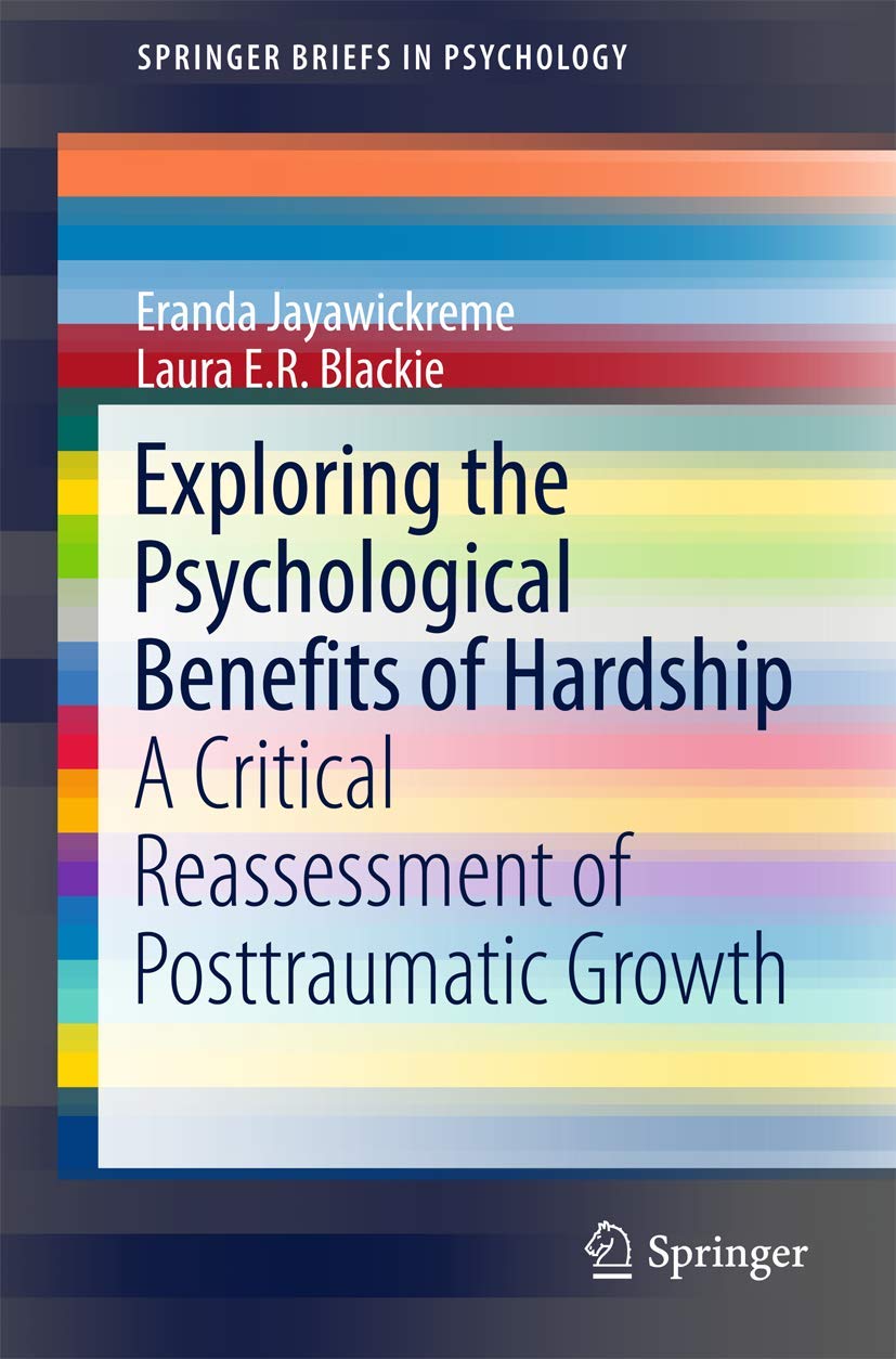 Exploring the Psychological Benefits of Hardship: A Critical Reassessment of Posttraumatic Growth (SpringerBriefs in Psychology) Medicine