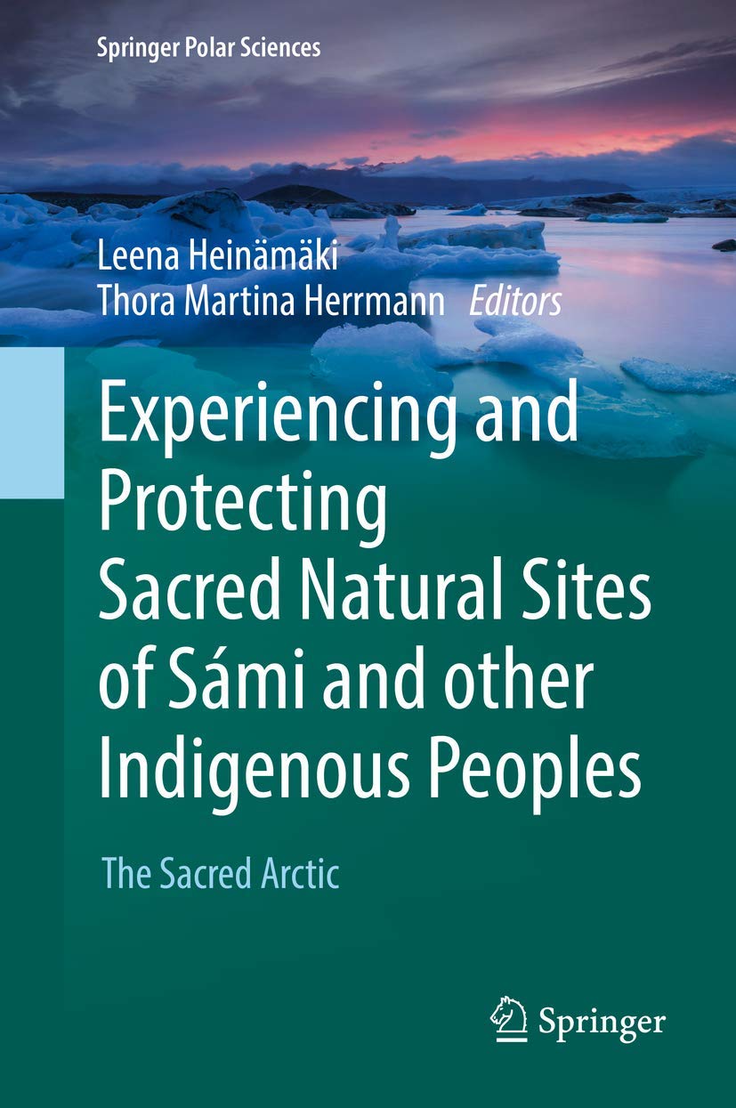 Experiencing and Protecting Sacred Natural Sites of Sámi and Other Indigenous Peoples: The Sacred Arctic book
