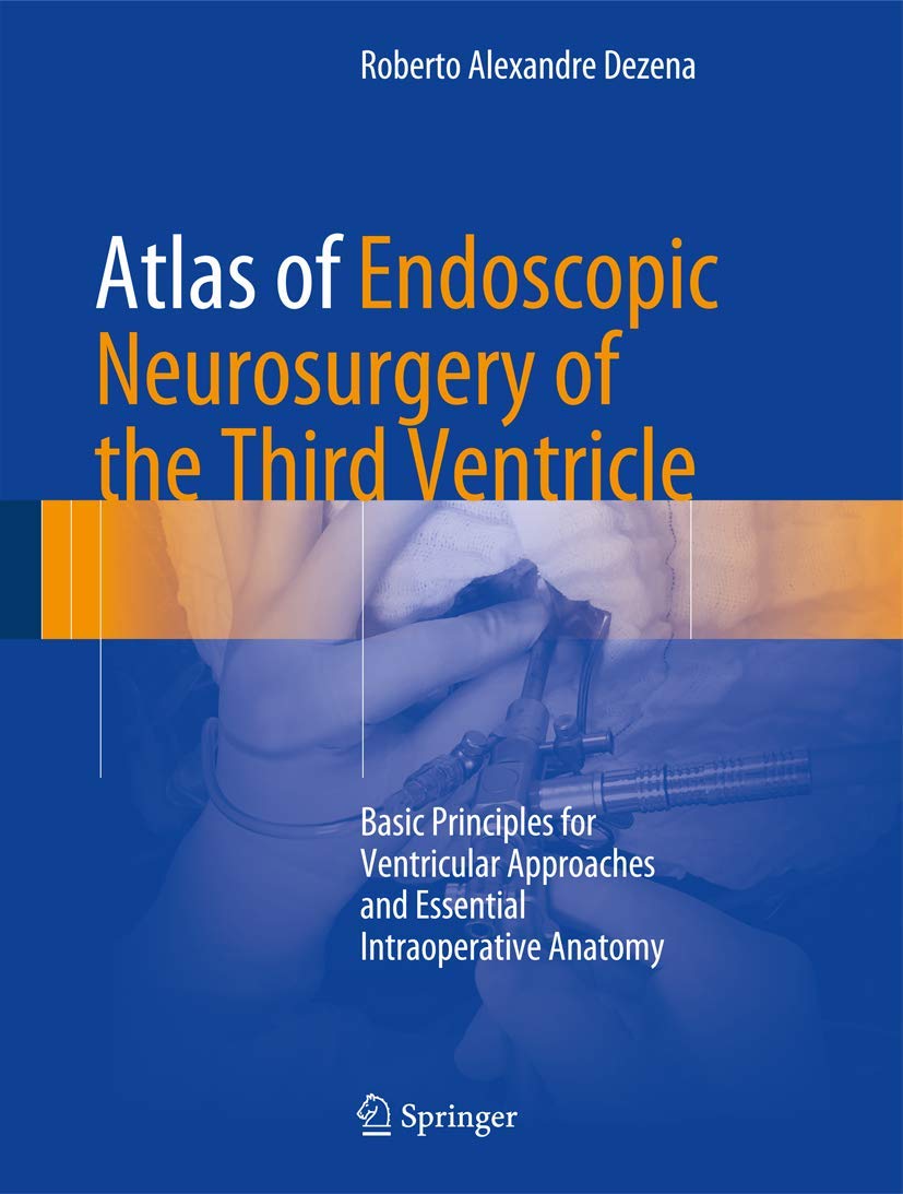 Atlas of Endoscopic Neurosurgery of the Third Ventricle: Basic Principles for Ventricular Approaches and Essential Intraoperative Anatomy book