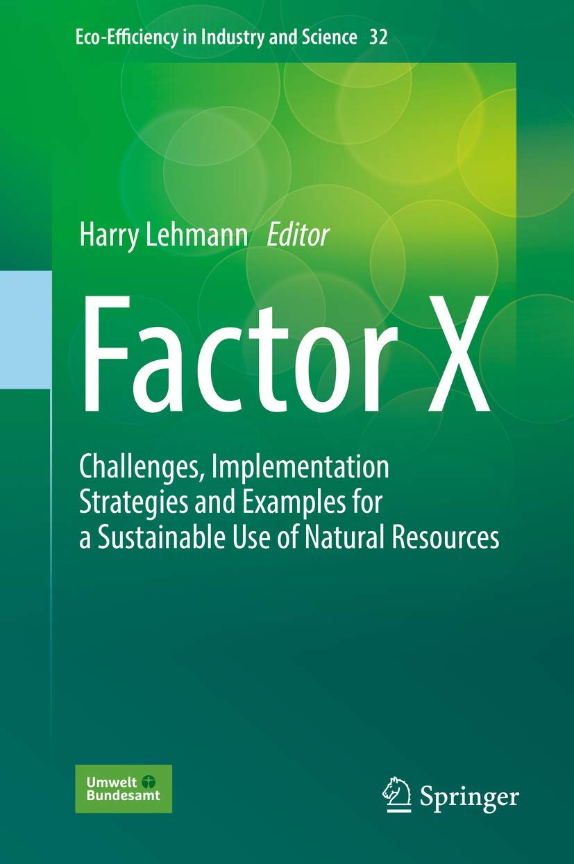Factor X: Challenges, Implementation Strategies and Examples for a Sustainable Use of Natural Resources (Eco-Efficiency in Industry and Science, 32, Band 32) Law