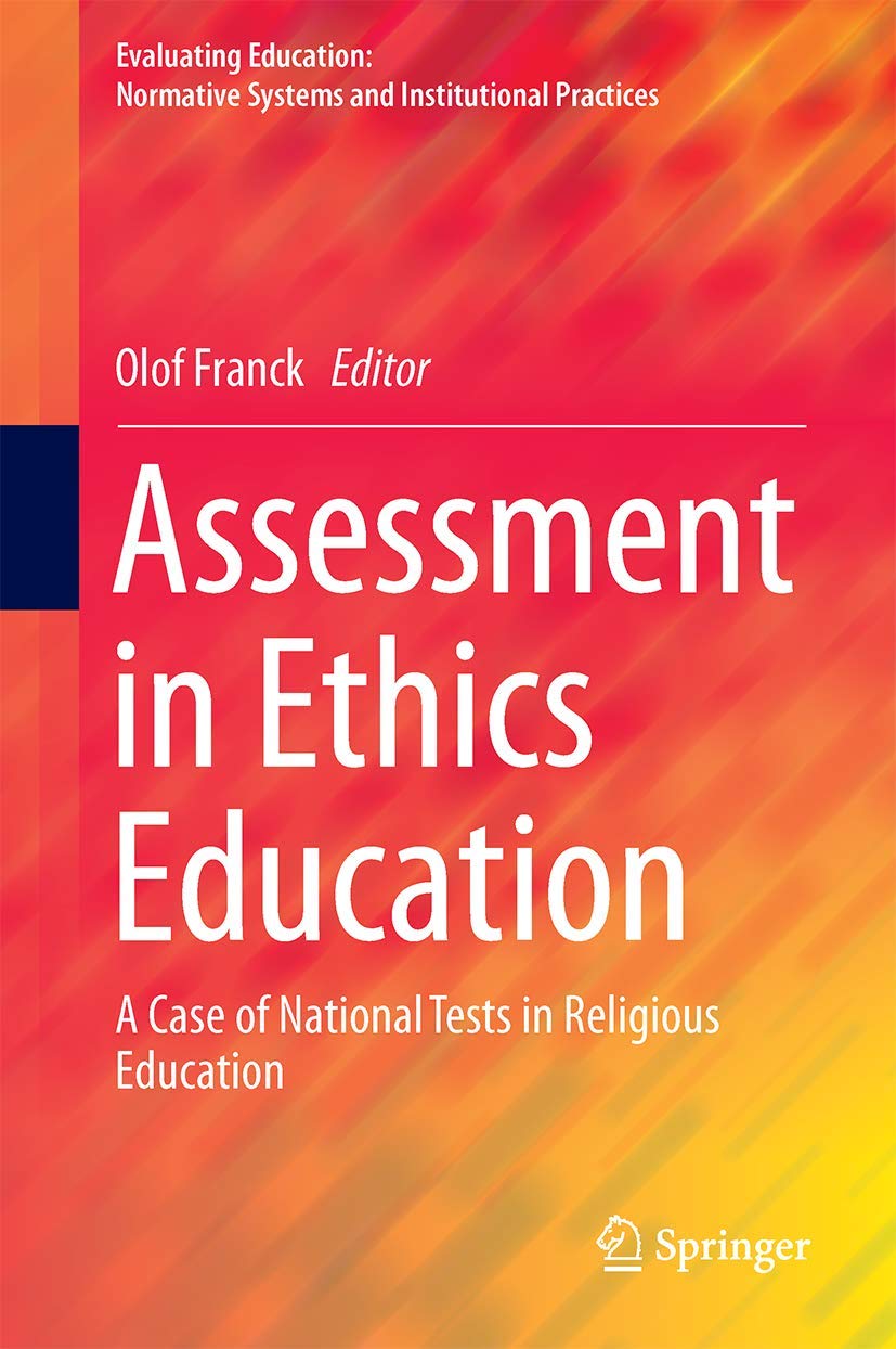Assessment in Ethics Education: A Case of National Tests in Religious Education (Evaluating Education: Normative Systems and Institutional Practices) Law