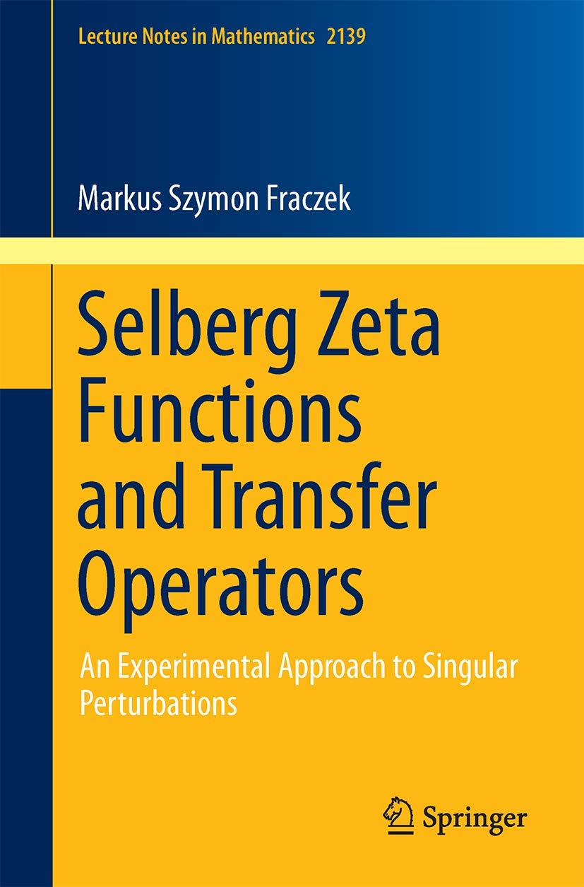 Selberg Zeta Functions and Transfer Operators: An Experimental Approach to Singular Perturbations (Lecture Notes in Mathematics, Band 2139) Reference Books