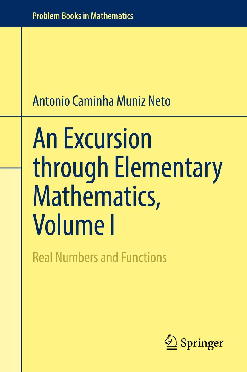 An Excursion through Elementary Mathematics, Volume I: Real Numbers and Functions (Problem Books in Mathematics, Band 1) Mathematics