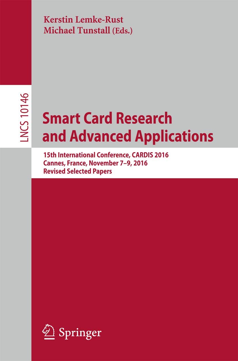 Smart Card Research and Advanced Applications: 15th International Conference, CARDIS 2016, Cannes, France, November 7–9, 2016, Revised Selected Papers book