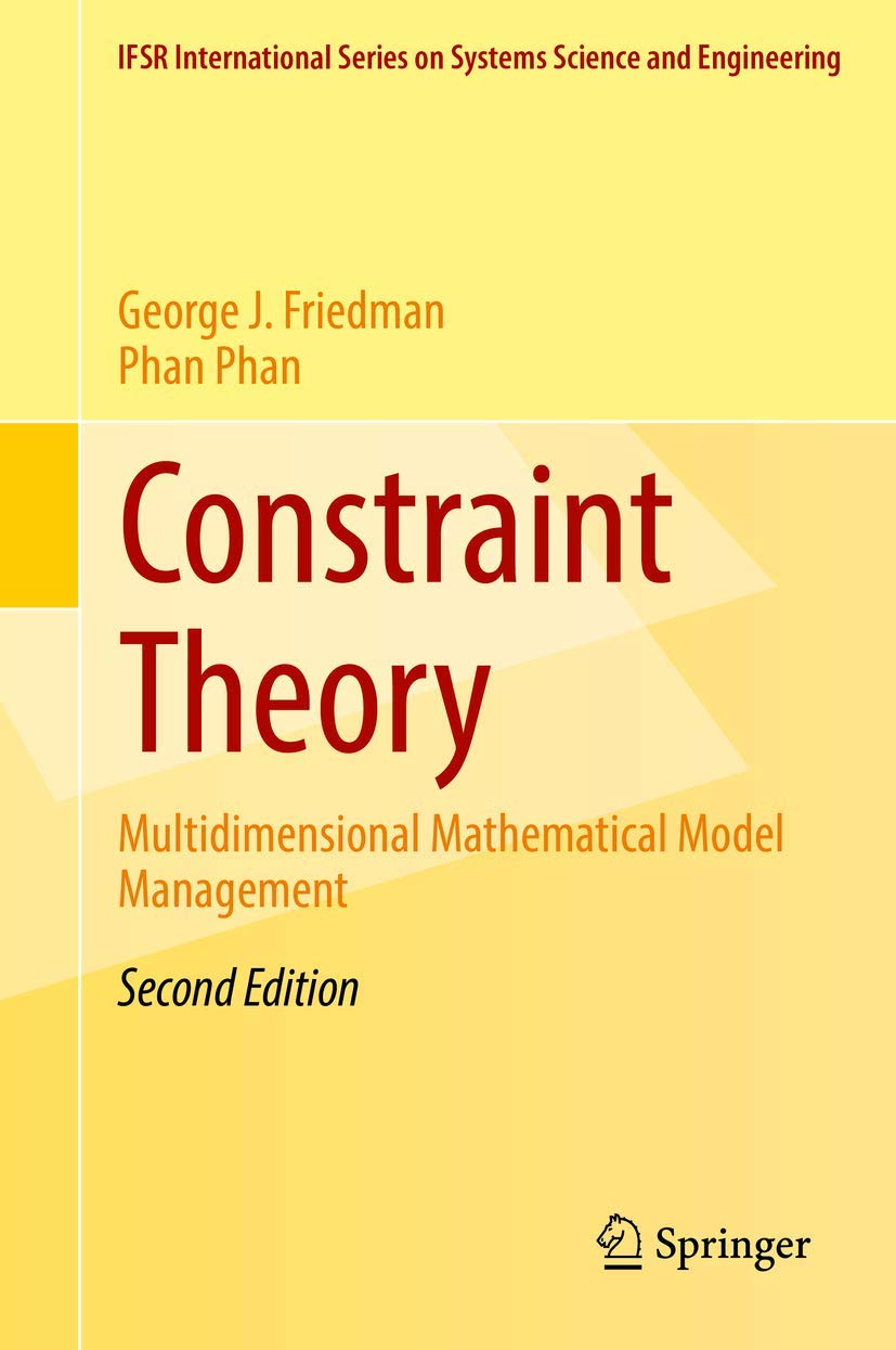Constraint Theory: Multidimensional Mathematical Model Management (IFSR International Series in Systems Science and Systems Engineering, 23, Band 23) Computer Science