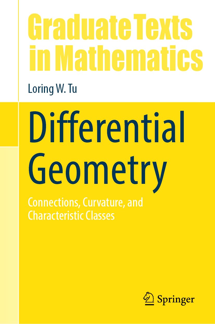 Differential Geometry: Connections, Curvature, and Characteristic Classes (Graduate Texts in Mathematics, 275, Band 275) Mathematics