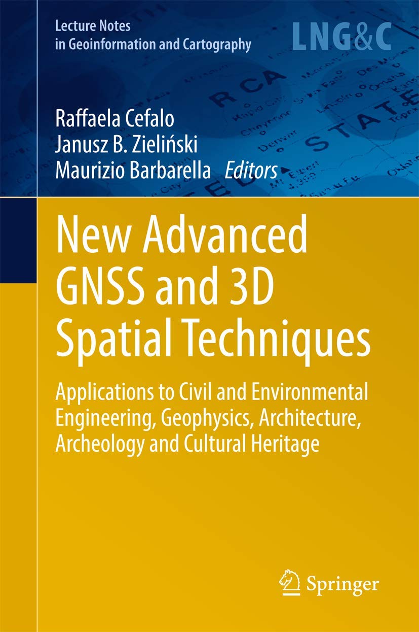 New Advanced GNSS and 3D Spatial Techniques: Applications to Civil and Environmental Engineering, Geophysics, Architecture, Archeology and Cultural Heritage book