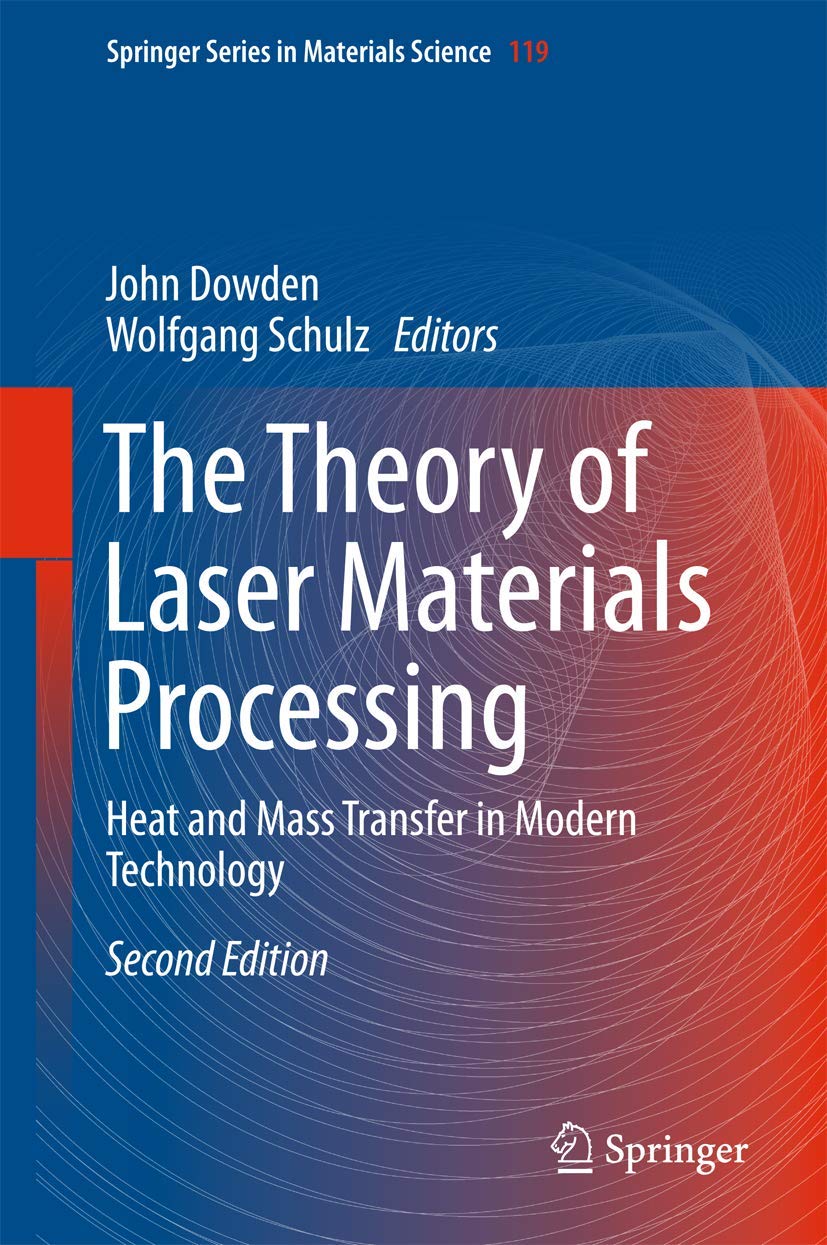 The Theory of Laser Materials Processing: Heat and Mass Transfer in Modern Technology book