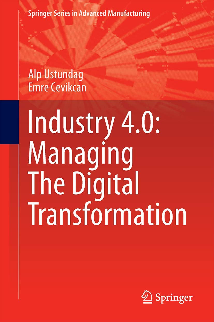 Industry 4.0: Managing The Digital Transformation (Springer Series in Advanced Manufacturing) Law