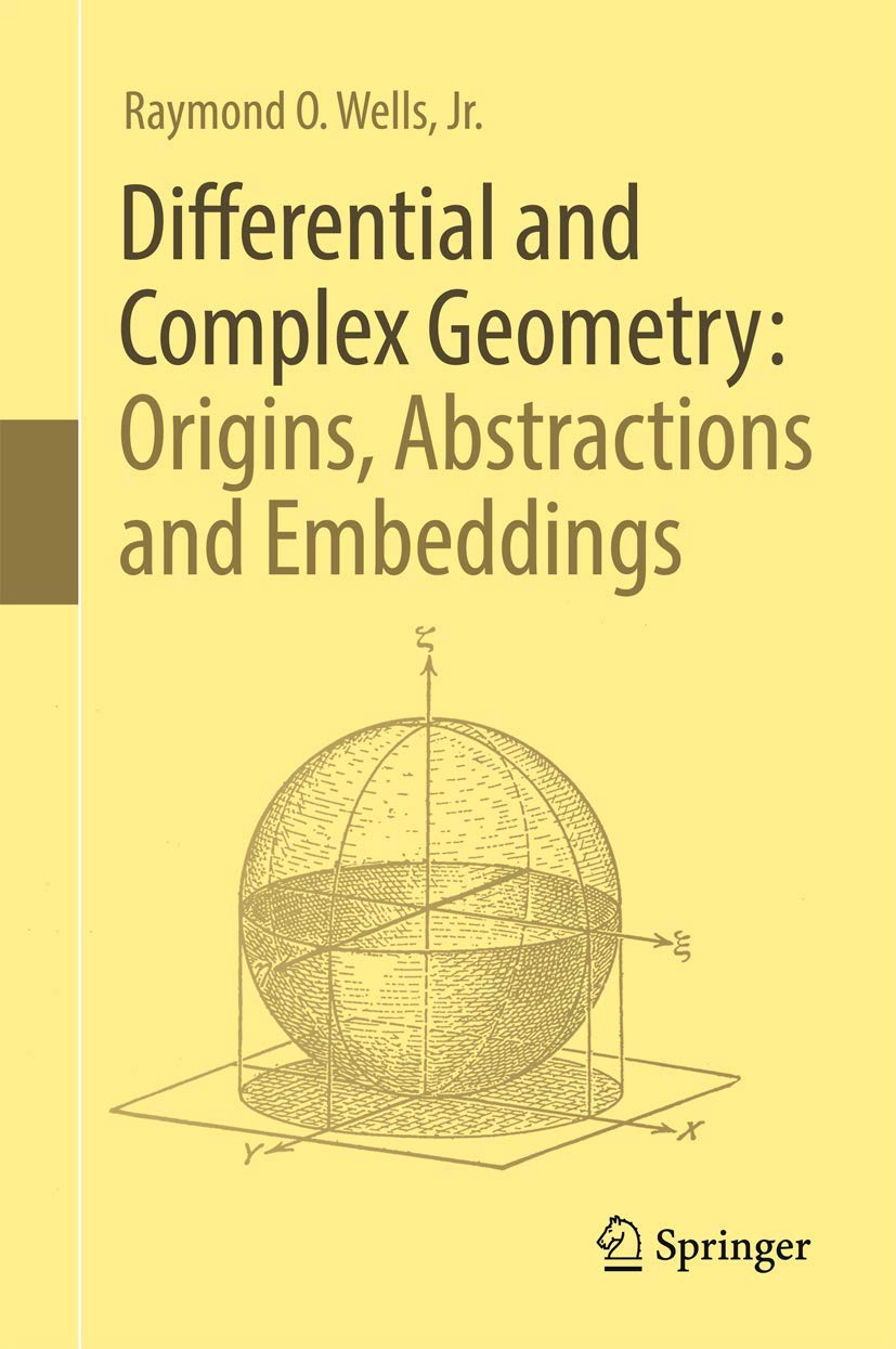 DIFFERENTIAL AND COMPLEX GEOMETRY:ORIGINS,ABSTRACTIONS AND EMBEDDINGS book