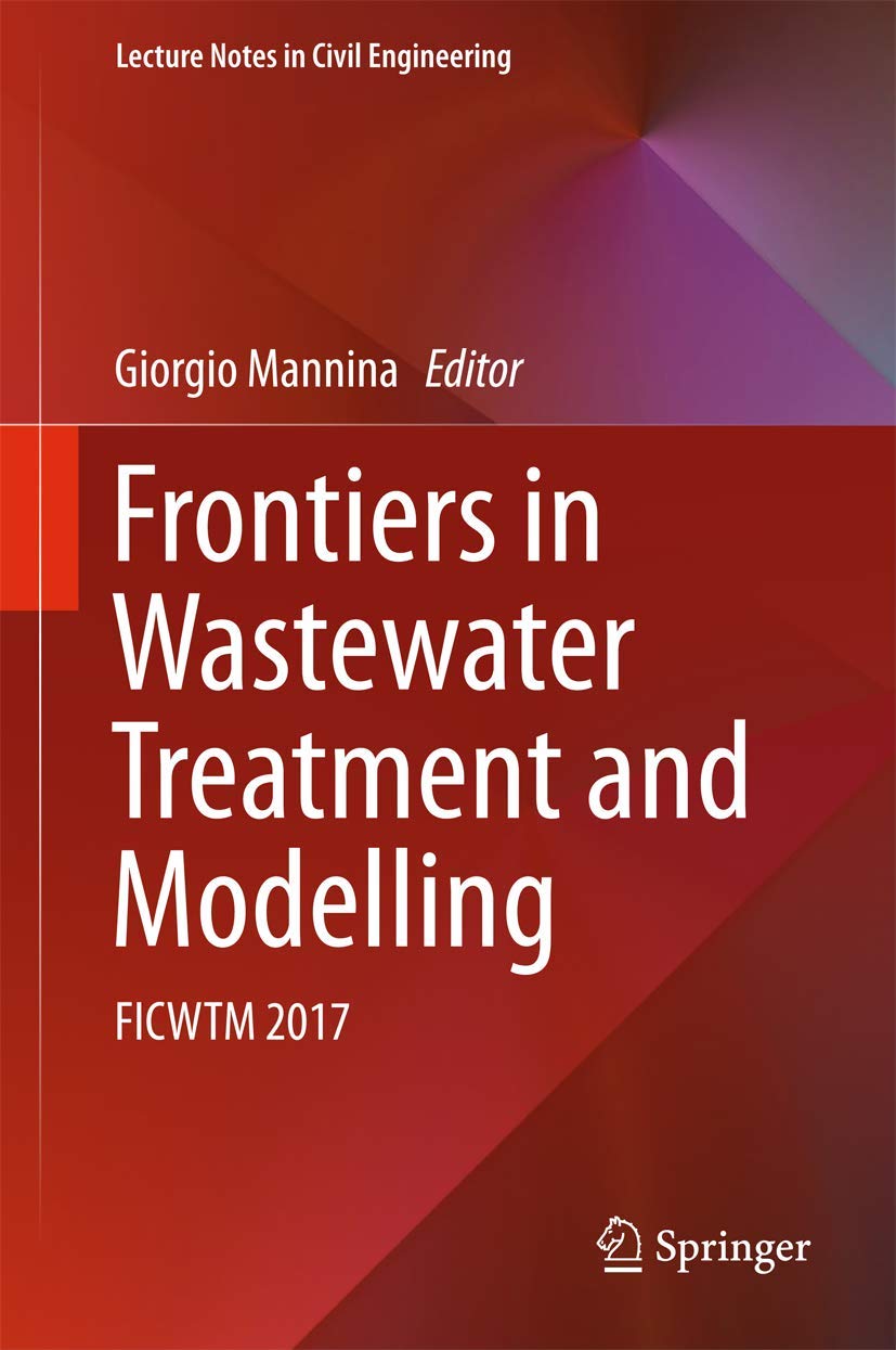 Frontiers in Wastewater Treatment and Modelling: FICWTM 2017 (Lecture Notes in Civil Engineering, 4, Band 4) Business & Technology