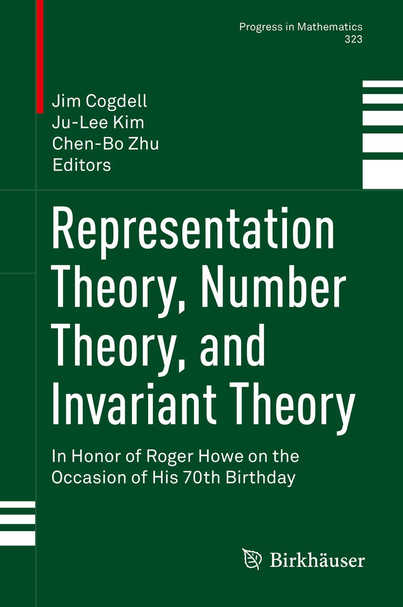 Representation Theory, Number Theory, and Invariant Theory: In Honor of Roger Howe on the Occasion of His 70th Birthday (Progress in Mathematics, 323, Band 323) Mathematics
