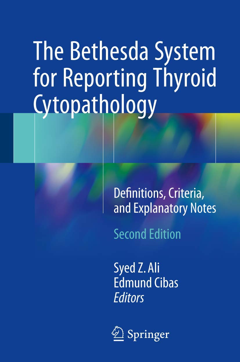 The Bethesda System for Reporting Thyroid Cytopathology: Definitions, Criteria, and Explanatory Notes Medicine