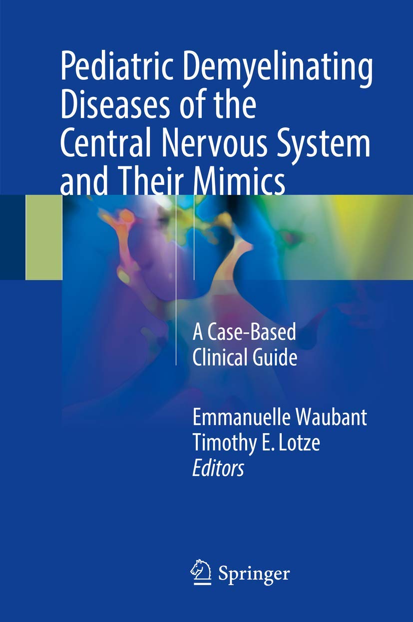 Pediatric Demyelinating Diseases of the Central Nervous System and Their Mimics: A Case-Based Clinical Guide Medicine