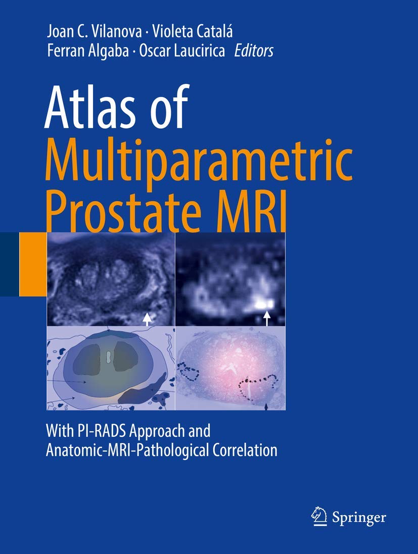Atlas of Multiparametric Prostate MRI: With PI-RADS Approach and Anatomic-MRI-Pathological Correlation Medicine