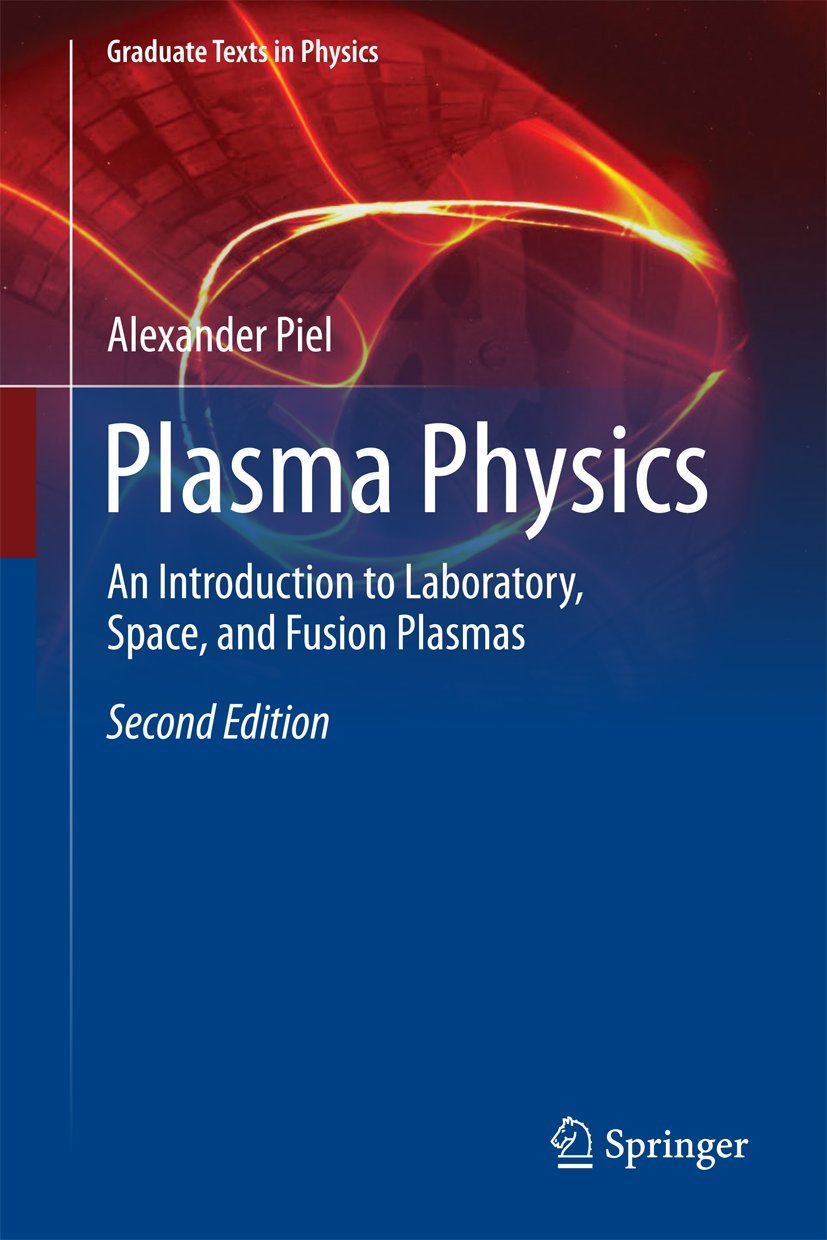 Plasma Physics: An Introduction to Laboratory, Space, and Fusion Plasmas (Graduate Texts in Physics) Business & Technology